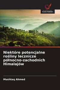 Produktbild: Niekt&oacute;re potencjalne ro&iquest;liny lecznicze p&oacute;&iquest;nocno-zachodnich Himalaj&oacute;w