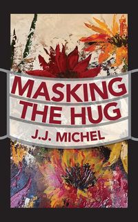 Bild vom Artikel Masking The Hug vom Autor J. J. Michel