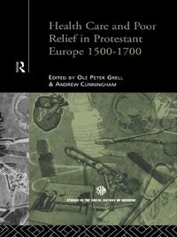 Produktbild: Health Care and Poor Relief in Protestant Europe 1500-1700