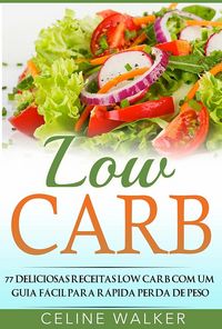 Produktbild: Low Carb: 77 Deliciosas Receitas Low Carb com um Guia Facil para Rapida Perda de Peso