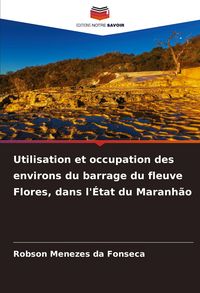Produktbild: Utilisation et occupation des environs du barrage du fleuve Flores, dans l'&Eacute;tat du Maranh&atilde;o