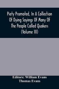 Produktbild: Piety Promoted, In A Collection Of Dying Sayings Of Many Of The People Called Quakers (Volume Iii)