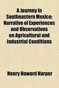 Produktbild: A Journey in Southeastern Mexico; Narrative of Experiences and Observations on Agricultural and Industrial Conditions
