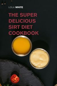 Produktbild: The Super Delicious Sirt Diet Cookbook