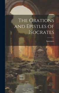 Produktbild: The Orations and Epistles of Isocrates