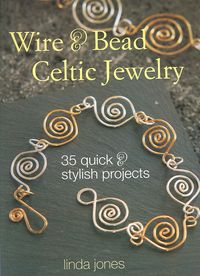 Produktbild: Wire & Bead Celtic Jewelry: 35 Quick & Stylish Projects
