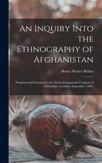 Produktbild: An Inquiry Into the Ethnography of Afghanistan: Prepared and Presented to the Ninth International Congress of Orientalists (London, September, 1891)