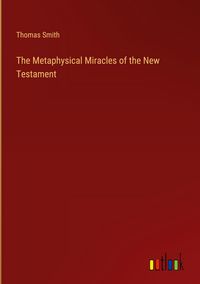 Produktbild: The Metaphysical Miracles of the New Testament