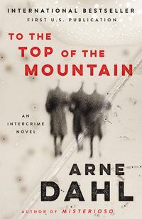Bild vom Artikel To the Top of the Mountain: An Intercrime Novel vom Autor Arne Dahl