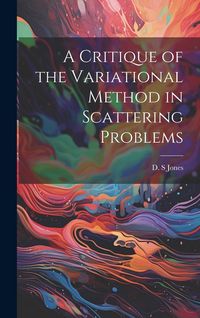 Produktbild: A Critique of the Variational Method in Scattering Problems