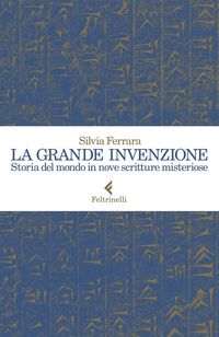 Produktbild: La grande invenzione. Storia del mondo in nove scritture misteriose