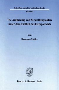 Produktbild: Die Aufhebung von Verwaltungsakten unter dem Einflu&szlig; des Europarechts.