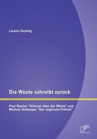 Produktbild: Die W&uuml;ste schreibt zur&uuml;ck: Paul Bowles "Himmel &uuml;ber der W&uuml;ste" und Michael Ondaatjes "Der englische Patient"