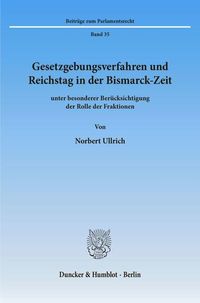 Produktbild: Gesetzgebungsverfahren und Reichstag in der Bismarck-Zeit