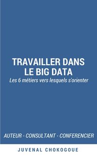 Produktbild: Travailler dans le Big Data - les 6 m&eacute;tiers vers lesquels s'orienter