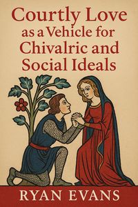 Produktbild: Courtly Love as a Vehicle for Chivalric and Social Ideals