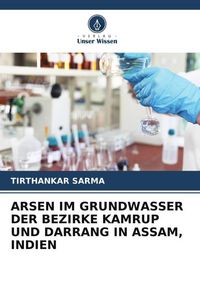 Produktbild: Arsen im Grundwasser der Bezirke Kamrup und Darrang in Assam, Indien