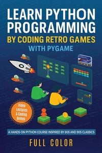 Produktbild: Learn Python Programming by Coding Retro Games with Pygame