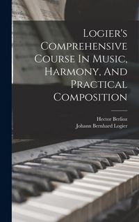 Produktbild: Logier's Comprehensive Course In Music, Harmony, And Practical Composition
