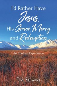 Produktbild: I'd Rather Have Jesus, His Grace, Mercy and Redemption