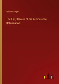 Produktbild: The Early Heroes of the Temperance Reformation