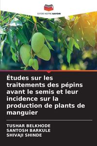 Produktbild: &Eacute;tudes sur les traitements des p&eacute;pins avant le semis et leur incidence sur la production de plants de manguier