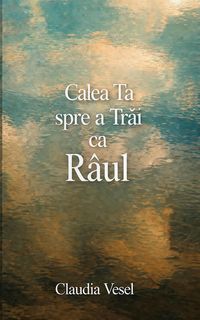 Produktbild: Calea Ta Spre a Trai Ca R&acirc;ul