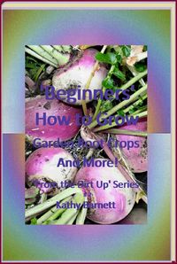 Produktbild: "Beginners" How to Grow Garden Root Crops And More! (From the Dirt Up Series, #2)