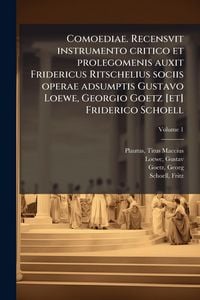 Produktbild: Comoediae. Recensvit instrumento critico et prolegomenis auxit Fridericus Ritschelius sociis operae adsumptis Gustavo Loewe, Georgio Goetz [et] Frider