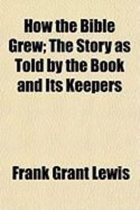 Produktbild: How the Bible Grew; The Story as Told by the Book and Its Keepers