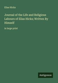 Produktbild: Journal of the Life and Religious Labours of Elias Hicks; Written By Himself