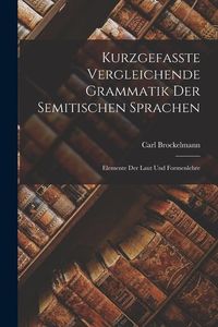 Produktbild: Kurzgefasste Vergleichende Grammatik der Semitischen Sprachen: Elemente der Laut und Formenlehre