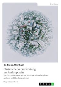 Produktbild: Christliche Verantwortung im Anthropoz&auml;n. Von der Naturwissenschaft zur Theologie - Interdisziplin&auml;re Analysen und Handlungsoptionen