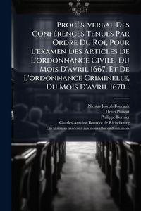 Produktbild: Proc&egrave;s-verbal Des Conf&Atilde;(c)rences Tenues Par Ordre Du Roi, Pour L'examen Des Articles De L'ordonnance Civile, Du Mois D'avril 1667, Et De L'ordonnance