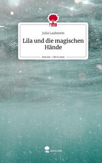 Produktbild: Lila und die magischen H&auml;nde. Life is a Story - story.one