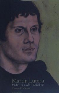 Bild vom Artikel Martín Lutero : vida, mundo, palabra vom Autor Thomas Kaufmann