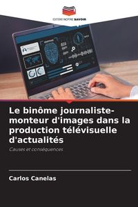 Produktbild: Le bin&ocirc;me journaliste-monteur d'images dans la production t&eacute;l&eacute;visuelle d'actualit&eacute;s