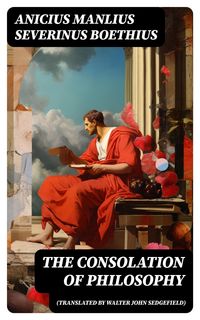 Produktbild: The Consolation of Philosophy (translated by Walter John Sedgefield)