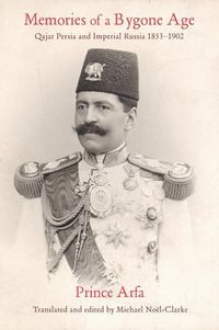 Produktbild: Arfa, P: Memories of a Bygone Age - Qajar Persia and Imperia