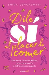 Produktbild: Dile S&iacute; Al Placer de Comer / The Food Therapist: Break Bad Habits, Eat with Intention, and Indulge Without Worry