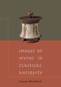 Bild vom Artikel Images of Myths in Classical Antiquity vom Autor Susan Woodford
