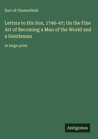 Produktbild: Letters to His Son, 1746-47; On the Fine Art of Becoming a Man of the World and a Gentleman