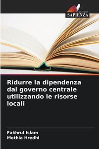 Produktbild: Ridurre la dipendenza dal governo centrale utilizzando le risorse locali