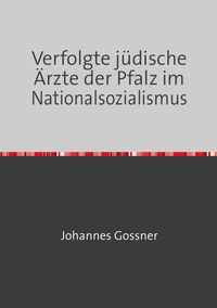 Produktbild: Verfolgte j&uuml;dische &Auml;rzte der Pfalz im Nationalsozialismus