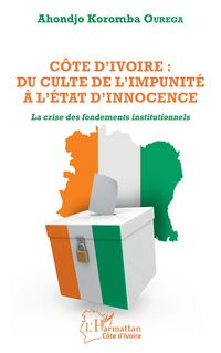 Produktbild: C&ocirc;te d'Ivoire : du culte de l'impunit&eacute; &agrave; l'&Eacute;tat d'innocence