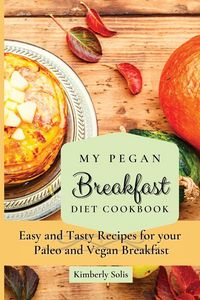 Produktbild: My Pegan Breakfast Diet Cookbook