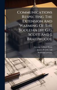 Produktbild: Communications Respecting The Extension And Warming Of The Bodleian [by G.g. Scott And J. Braidwood].