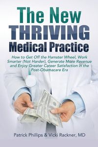 Produktbild: The New Thriving Medical Practice: How to Get Off the Hamster Wheel, Work Smarter (Not Harder), Generate More Revenue and Enjoy Greater Career Satisfa