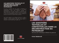 Produktbild: Les Questions Textuelles Et Contextuelles Dans La D&eacute;construction Du Patriarcat