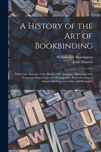 Produktbild: A History of the Art of Bookbinding: With Some Account of the Books of the Ancients: Illustrated With Numerous Engravings, and Photographic Reproducti